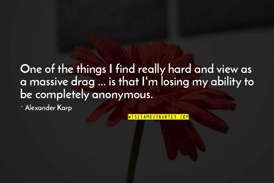 Trojanski Quotes By Alexander Karp: One of the things I find really hard Trojanski Quotes By Alexander Karp: One of the things I find really hard