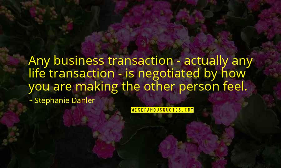 Trokut Gorenja Quotes By Stephanie Danler: Any business transaction - actually any life transaction