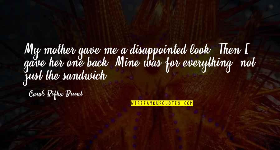 Trokut Ishrane Quotes By Carol Rifka Brunt: My mother gave me a disappointed look. Then Trokut Ishrane Quotes By Carol Rifka Brunt: My mother gave me a disappointed look. Then