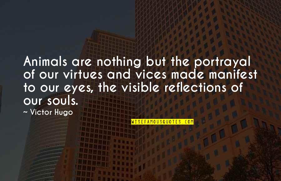 Trokut Ishrane Quotes By Victor Hugo: Animals are nothing but the portrayal of our Trokut Ishrane Quotes By Victor Hugo: Animals are nothing but the portrayal of our