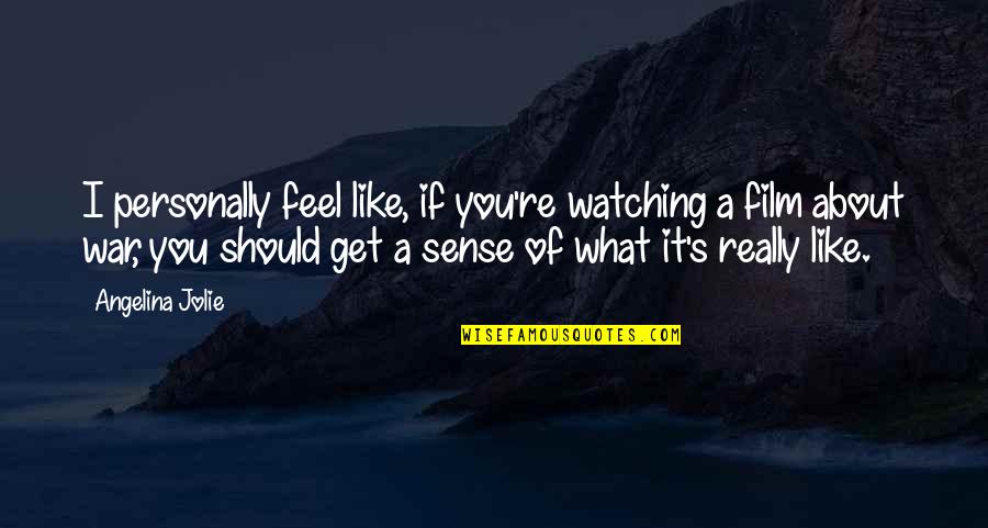 Trola Quotes By Angelina Jolie: I personally feel like, if you're watching a Trola Quotes By Angelina Jolie: I personally feel like, if you're watching a