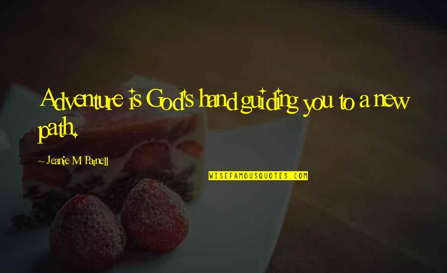 Troligt Is Quotes By Jeanie M Parnell: Adventure is God's hand guiding you to a Troligt Is Quotes By Jeanie M Parnell: Adventure is God's hand guiding you to a