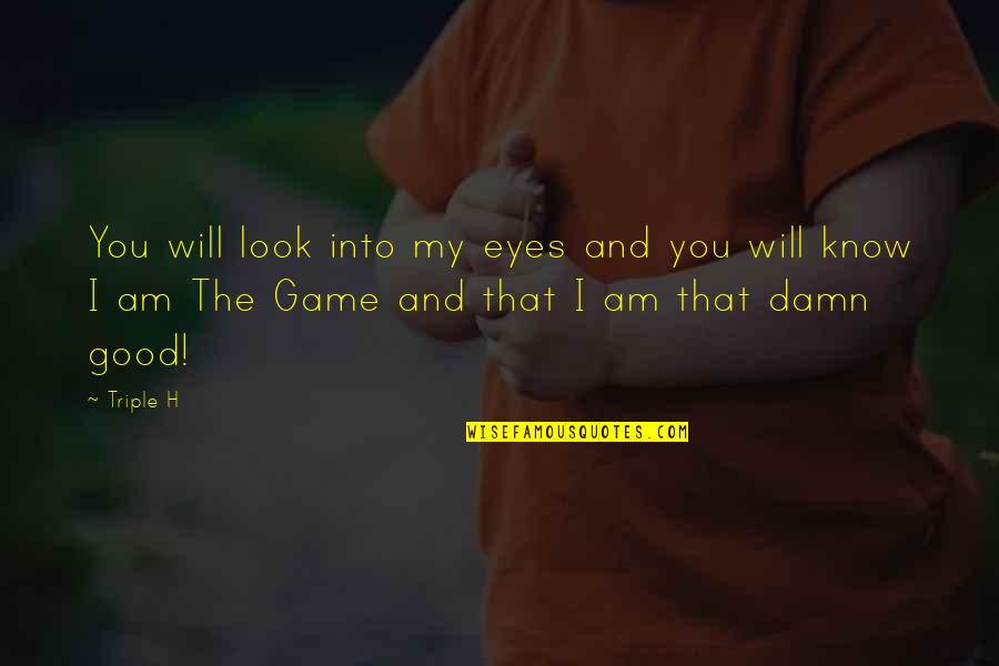 Troligt Is Quotes By Triple H: You will look into my eyes and you