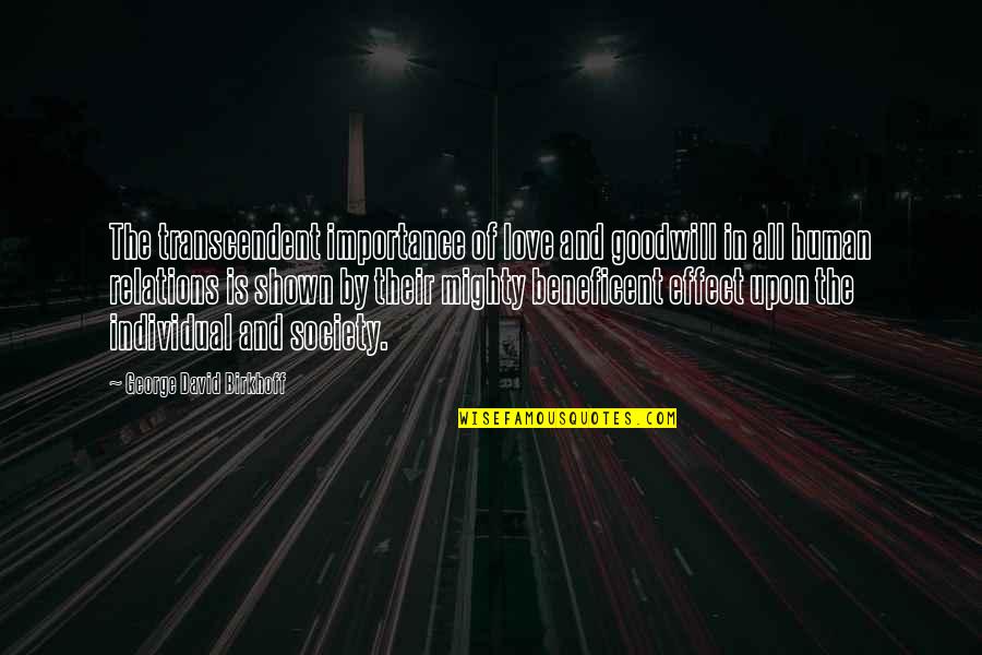 Troll In Central Park Quotes By George David Birkhoff: The transcendent importance of love and goodwill in Troll In Central Park Quotes By George David Birkhoff: The transcendent importance of love and goodwill in