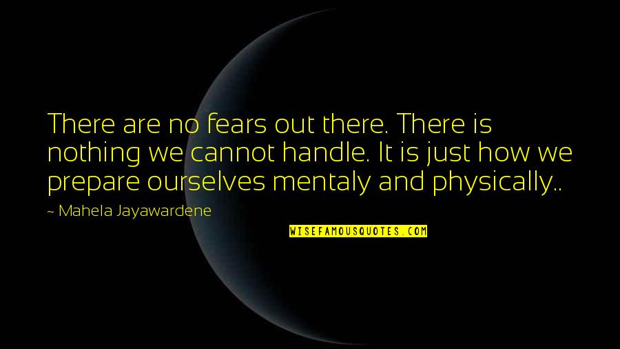 Troll In Central Park Quotes By Mahela Jayawardene: There are no fears out there. There is