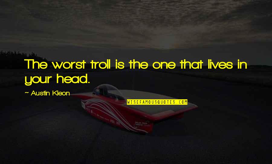 Troll Quotes By Austin Kleon: The worst troll is the one that lives Troll Quotes By Austin Kleon: The worst troll is the one that lives