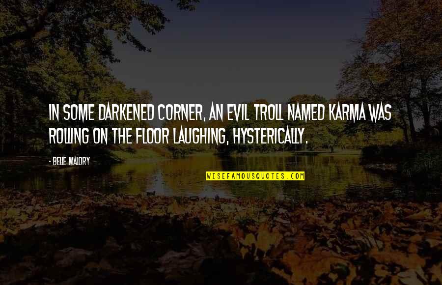 Troll Quotes By Belle Malory: In some darkened corner, an evil troll named Troll Quotes By Belle Malory: In some darkened corner, an evil troll named