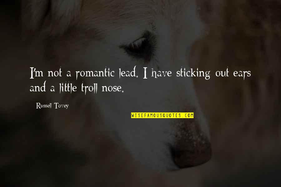 Troll Quotes By Russell Tovey: I'm not a romantic lead. I have sticking-out