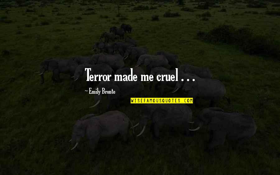 Trolled Face Quotes By Emily Bronte: Terror made me cruel . . . Trolled Face Quotes By Emily Bronte: Terror made me cruel . . .