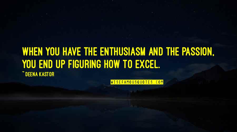Trolletje Quotes By Deena Kastor: When you have the enthusiasm and the passion,