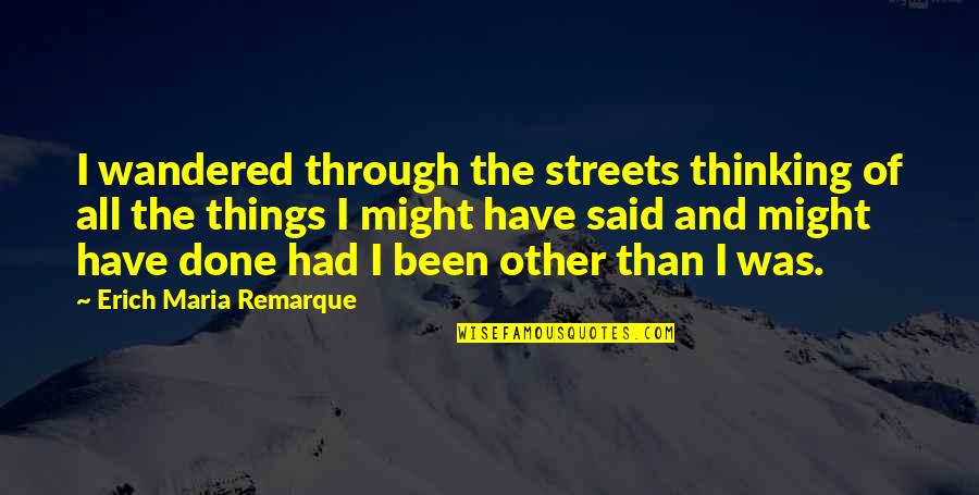 Trolletje Quotes By Erich Maria Remarque: I wandered through the streets thinking of all Trolletje Quotes By Erich Maria Remarque: I wandered through the streets thinking of all