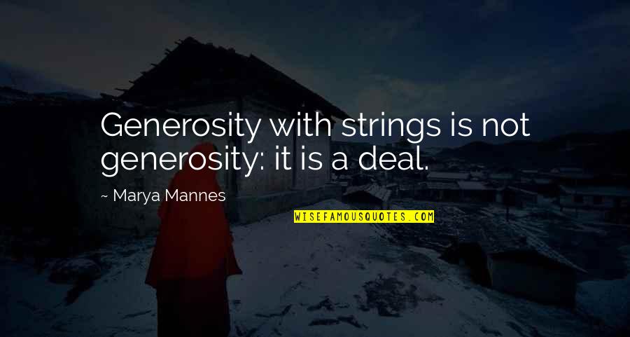 Trolletje Quotes By Marya Mannes: Generosity with strings is not generosity: it is Trolletje Quotes By Marya Mannes: Generosity with strings is not generosity: it is