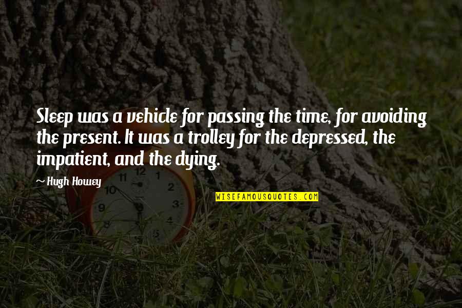 Trolley Quotes By Hugh Howey: Sleep was a vehicle for passing the time, Trolley Quotes By Hugh Howey: Sleep was a vehicle for passing the time,