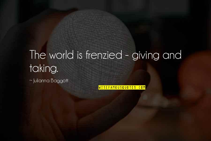 Trolley Quotes By Julianna Baggott: The world is frenzied - giving and taking. Trolley Quotes By Julianna Baggott: The world is frenzied - giving and taking.