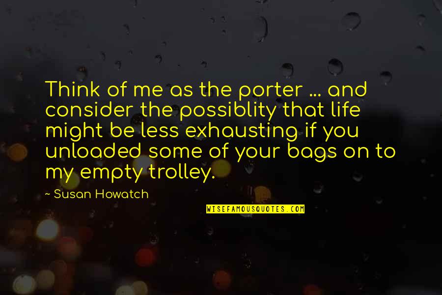 Trolley Quotes By Susan Howatch: Think of me as the porter ... and