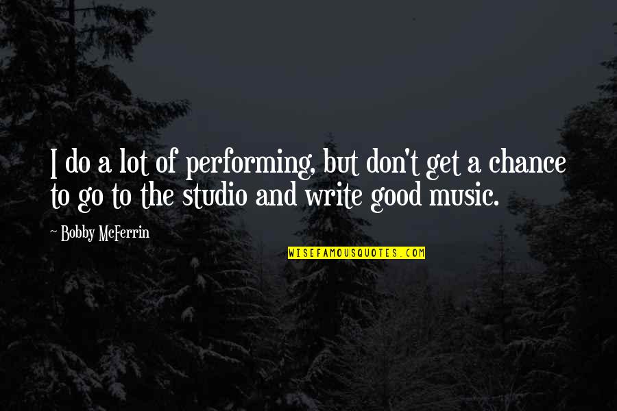 Trolleys On Wheels Quotes By Bobby McFerrin: I do a lot of performing, but don't