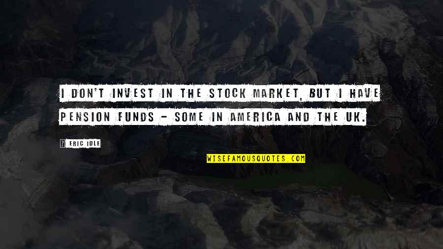Trolleys On Wheels Quotes By Eric Idle: I don't invest in the stock market, but