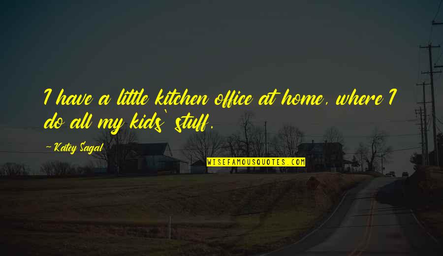 Trolleys On Wheels Quotes By Katey Sagal: I have a little kitchen office at home,