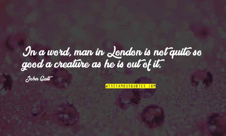 Trolling Girl Quotes By John Galt: In a word, man in London is not