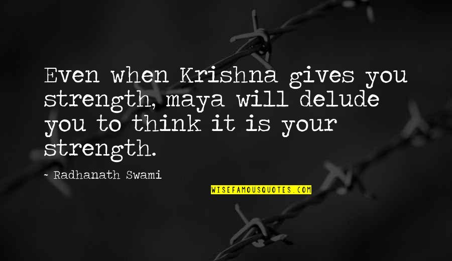 Trolling Motors Quotes By Radhanath Swami: Even when Krishna gives you strength, maya will