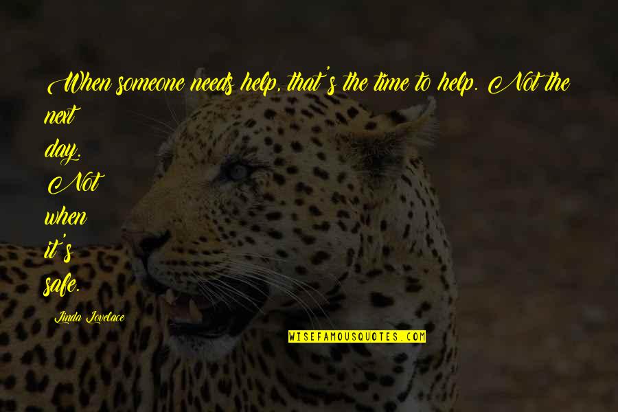 Trolloc Quotes By Linda Lovelace: When someone needs help, that's the time to Trolloc Quotes By Linda Lovelace: When someone needs help, that's the time to