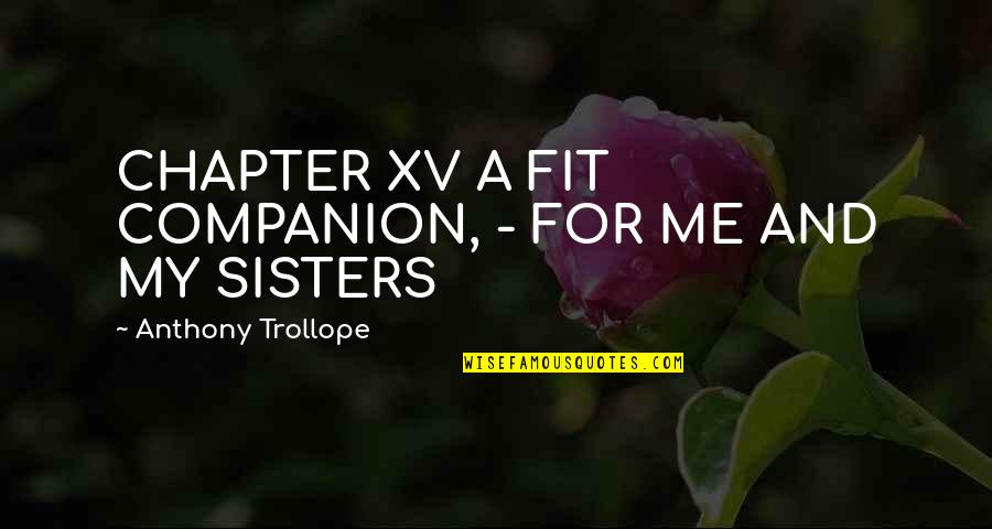 Trollope Quotes By Anthony Trollope: CHAPTER XV A FIT COMPANION, - FOR ME