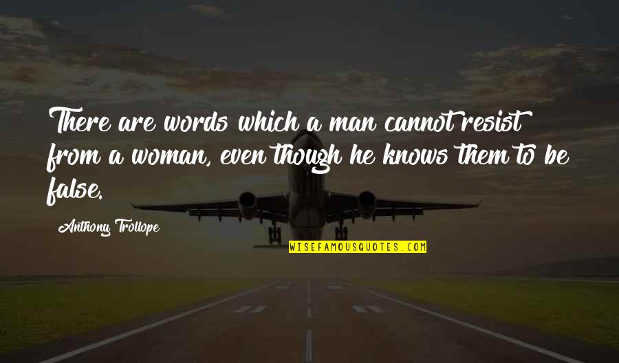 Trollope Quotes By Anthony Trollope: There are words which a man cannot resist Trollope Quotes By Anthony Trollope: There are words which a man cannot resist