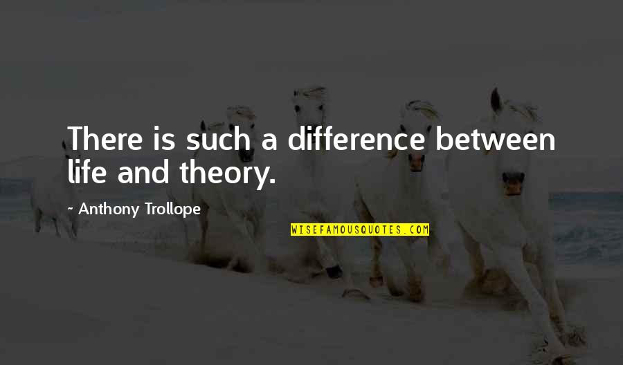 Trollope Quotes By Anthony Trollope: There is such a difference between life and