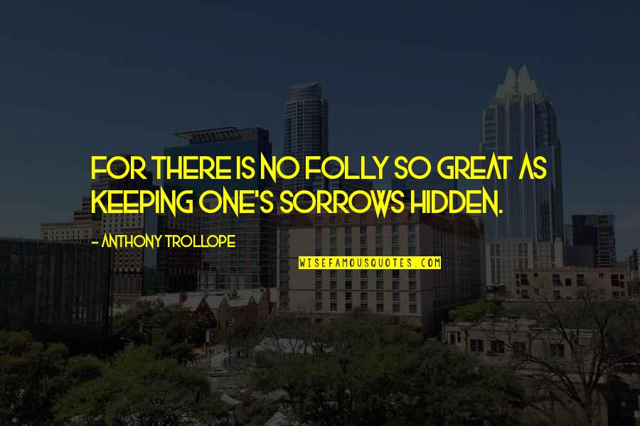 Trollope's Quotes By Anthony Trollope: For there is no folly so great as Trollope's Quotes By Anthony Trollope: For there is no folly so great as
