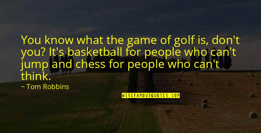 Trollops Crossword Quotes By Tom Robbins: You know what the game of golf is,