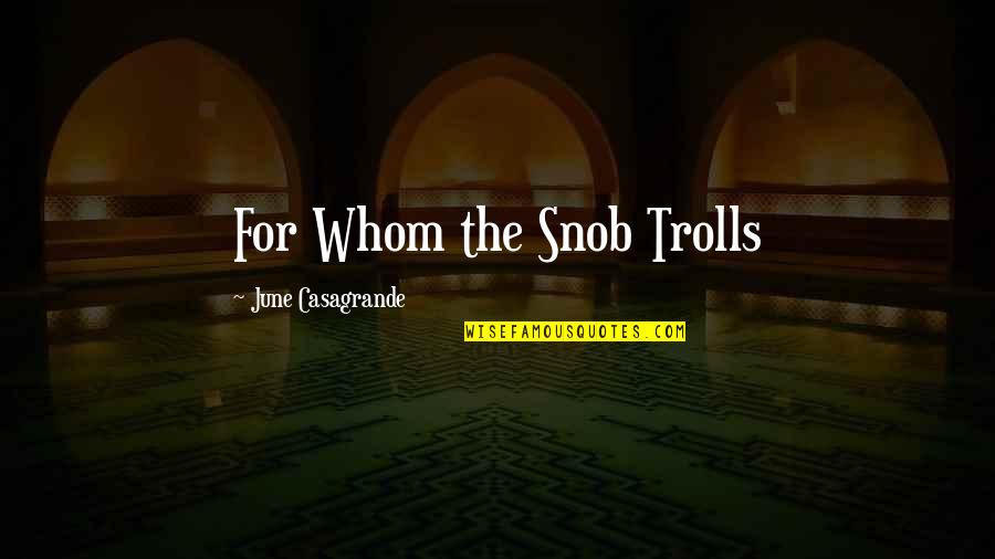 Trolls 2 Quotes By June Casagrande: For Whom the Snob Trolls