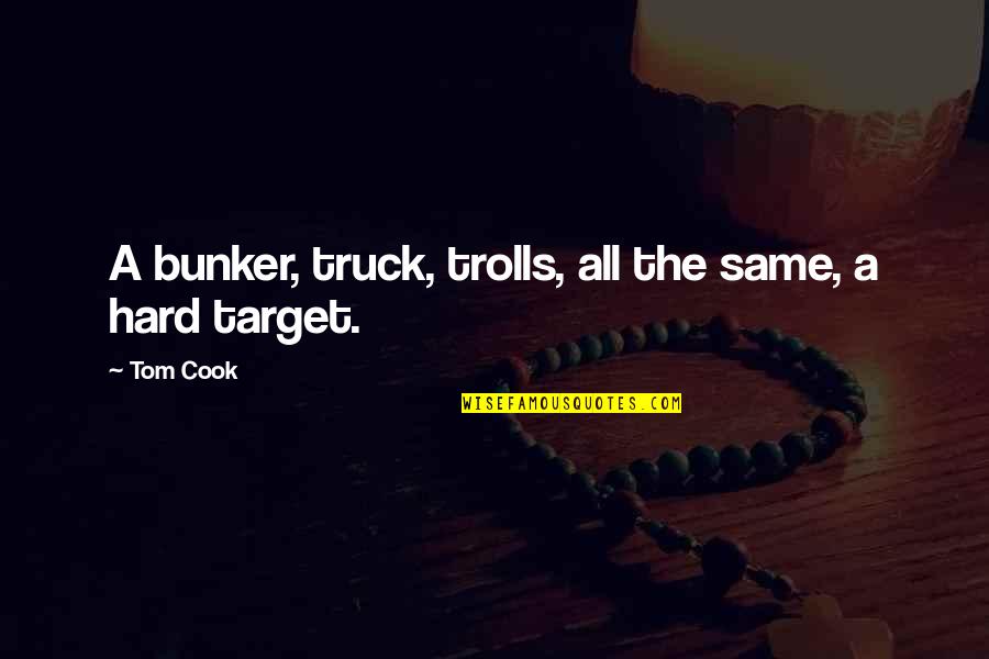 Trolls 2 Quotes By Tom Cook: A bunker, truck, trolls, all the same, a