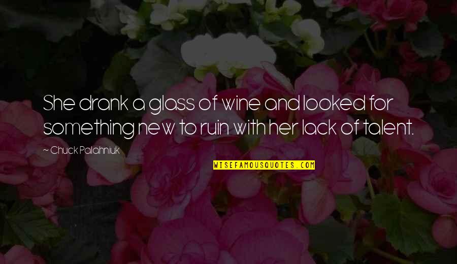 Trom Quotes By Chuck Palahniuk: She drank a glass of wine and looked Trom Quotes By Chuck Palahniuk: She drank a glass of wine and looked