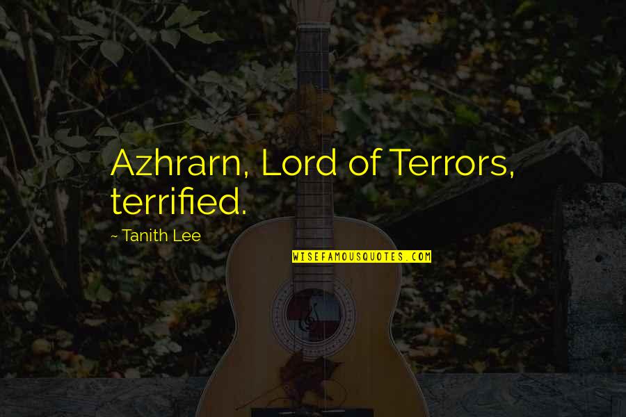 Troma Movie Quotes By Tanith Lee: Azhrarn, Lord of Terrors, terrified.
