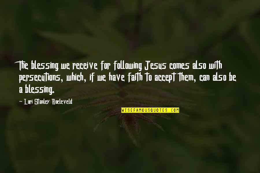 Trombastenia Quotes By Lori Stanley Roeleveld: The blessing we receive for following Jesus comes Trombastenia Quotes By Lori Stanley Roeleveld: The blessing we receive for following Jesus comes