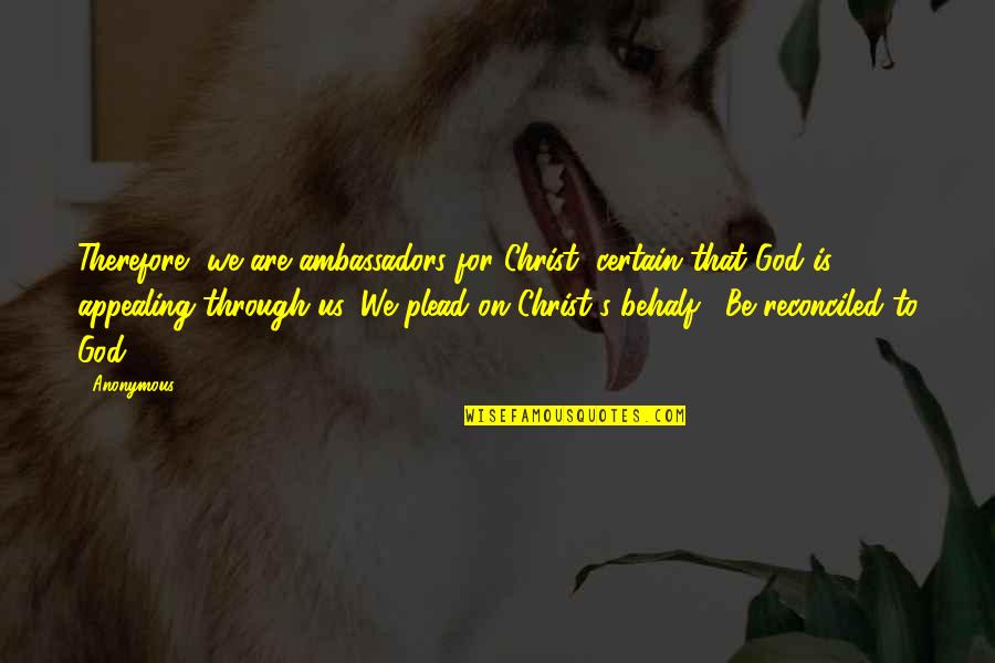 Trombitas Zsofia Quotes By Anonymous: Therefore, we are ambassadors for Christ, certain that Trombitas Zsofia Quotes By Anonymous: Therefore, we are ambassadors for Christ, certain that