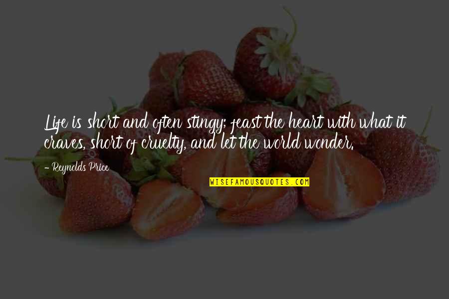 Trombley Quotes By Reynolds Price: Life is short and often stingy; feast the Trombley Quotes By Reynolds Price: Life is short and often stingy; feast the
