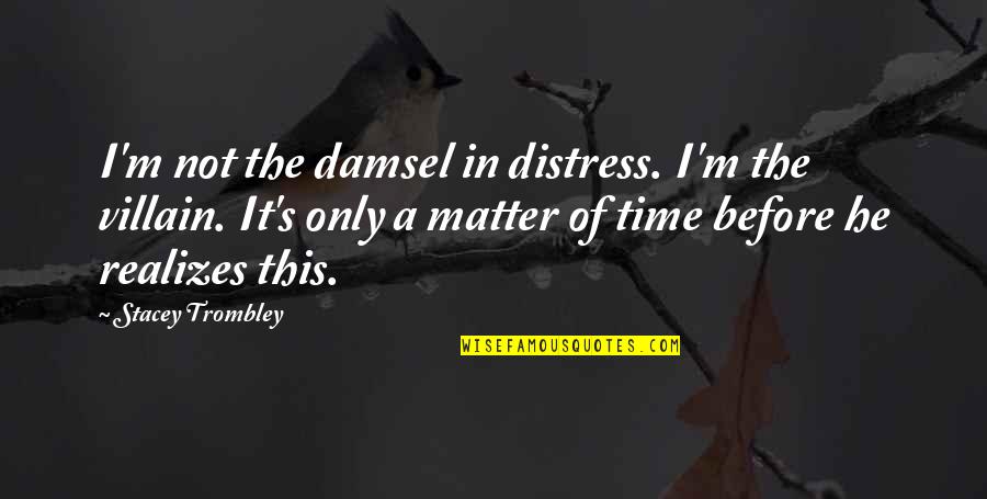 Trombley Quotes By Stacey Trombley: I'm not the damsel in distress. I'm the Trombley Quotes By Stacey Trombley: I'm not the damsel in distress. I'm the