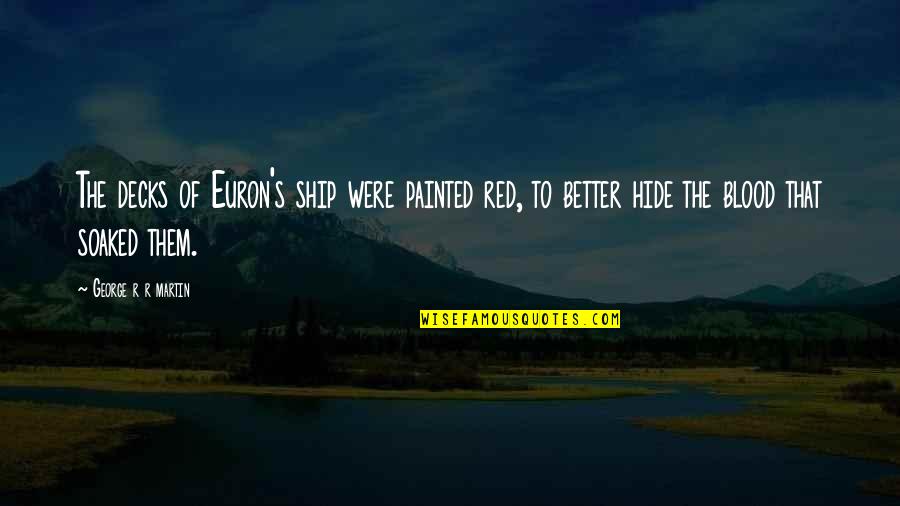 Trombonist Tom Quotes By George R R Martin: The decks of Euron's ship were painted red,