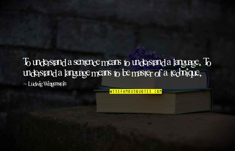 Trombonist Winding Quotes By Ludwig Wittgenstein: To understand a sentence means to understand a Trombonist Winding Quotes By Ludwig Wittgenstein: To understand a sentence means to understand a