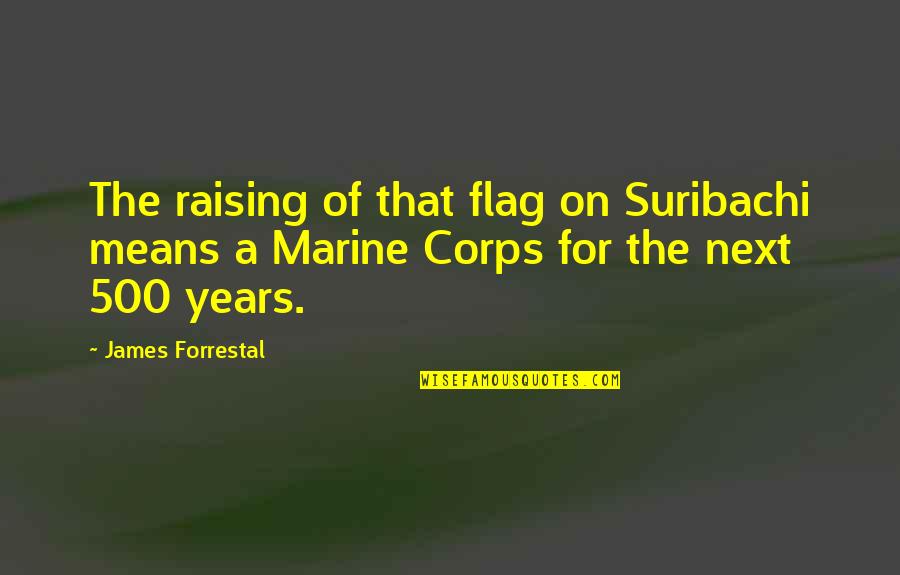 Trommel For Sale Quotes By James Forrestal: The raising of that flag on Suribachi means Trommel For Sale Quotes By James Forrestal: The raising of that flag on Suribachi means
