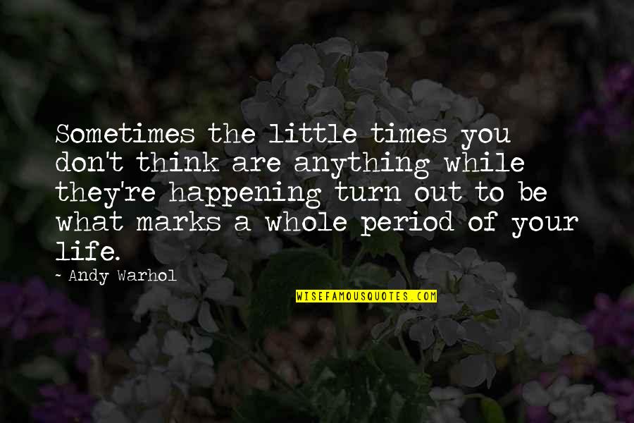 Trommel Music Quotes By Andy Warhol: Sometimes the little times you don't think are