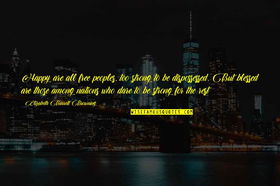 Trommeln In Der Quotes By Elizabeth Barrett Browning: Happy are all free peoples, too strong to