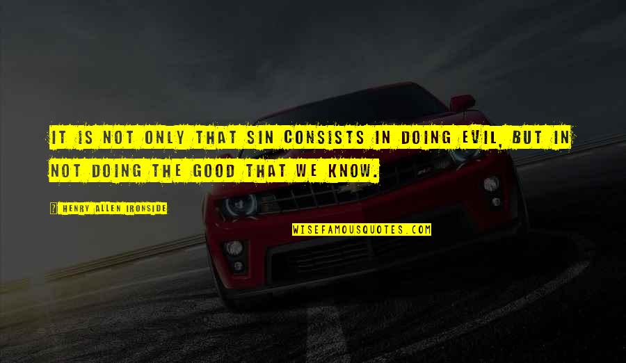 Trommeln Spielen Quotes By Henry Allen Ironside: It is not only that sin consists in Trommeln Spielen Quotes By Henry Allen Ironside: It is not only that sin consists in