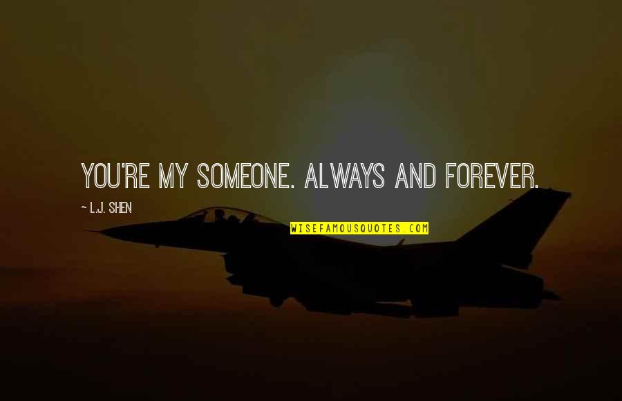 Trommeln Spielen Quotes By L.J. Shen: You're my someone. Always and forever. Trommeln Spielen Quotes By L.J. Shen: You're my someone. Always and forever.