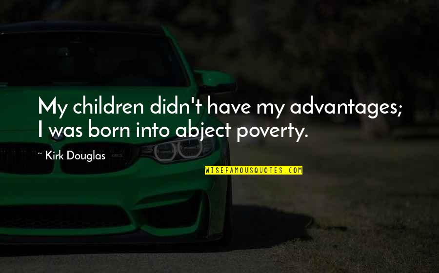 Trommelvlies Quotes By Kirk Douglas: My children didn't have my advantages; I was