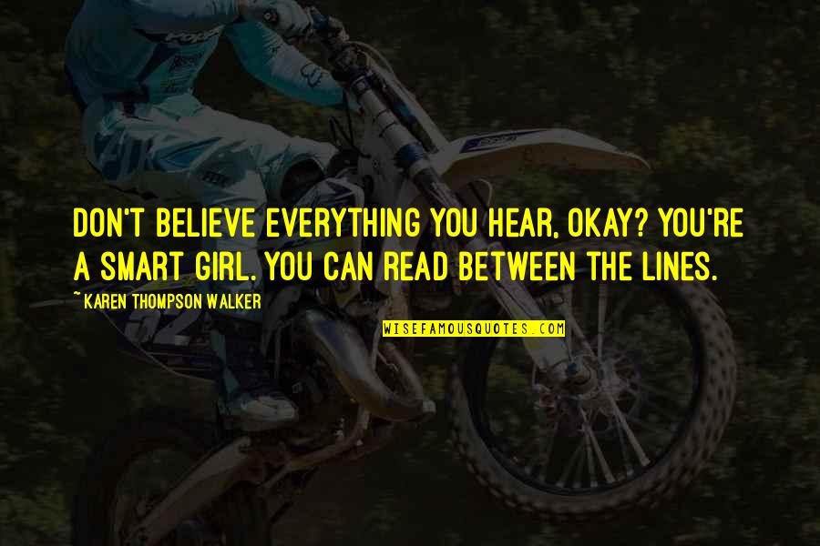 Trommer Dreamrender Quotes By Karen Thompson Walker: Don't believe everything you hear, okay? You're a Trommer Dreamrender Quotes By Karen Thompson Walker: Don't believe everything you hear, okay? You're a