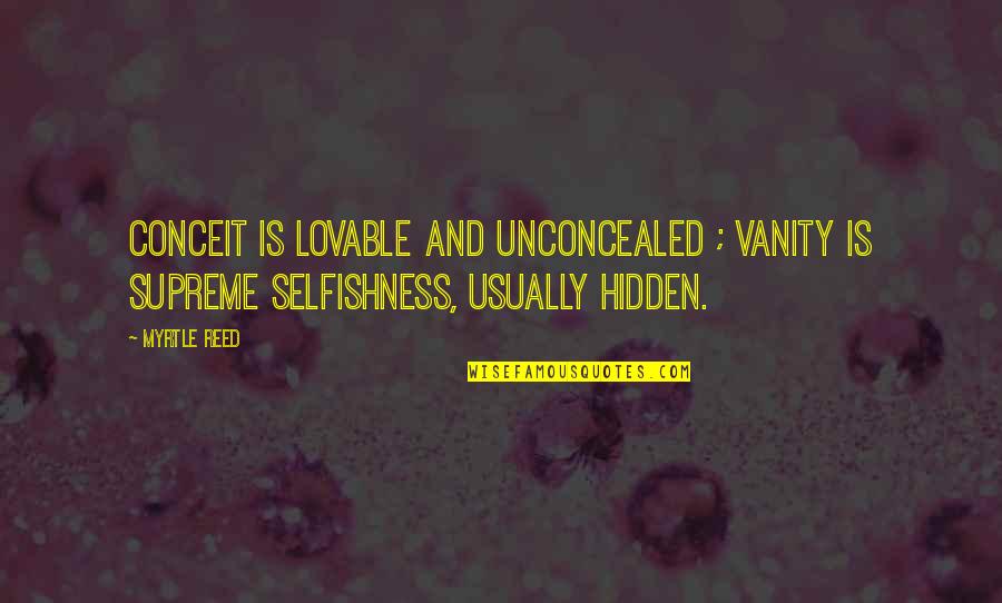 Trompas Obstruidas Quotes By Myrtle Reed: Conceit is lovable and unconcealed ; vanity is