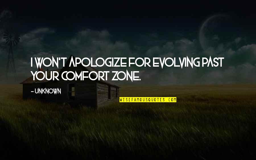 Trompas Translation Quotes By Unknown: I won't apologize for evolving past your comfort