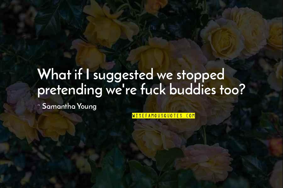Trompe L'oeil Quotes By Samantha Young: What if I suggested we stopped pretending we're